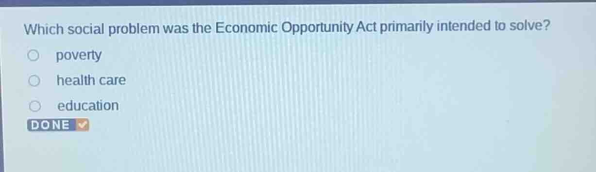 which social problem was the economic opportunity act primarily intende…