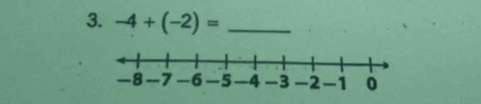 3. $-4 + (-2) = \\underline{\\quad\\quad}$ (number line from -8 to 0 wi…