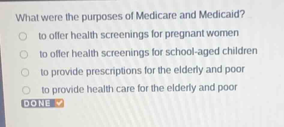 what were the purposes of medicare and medicaid? to offer health screen…