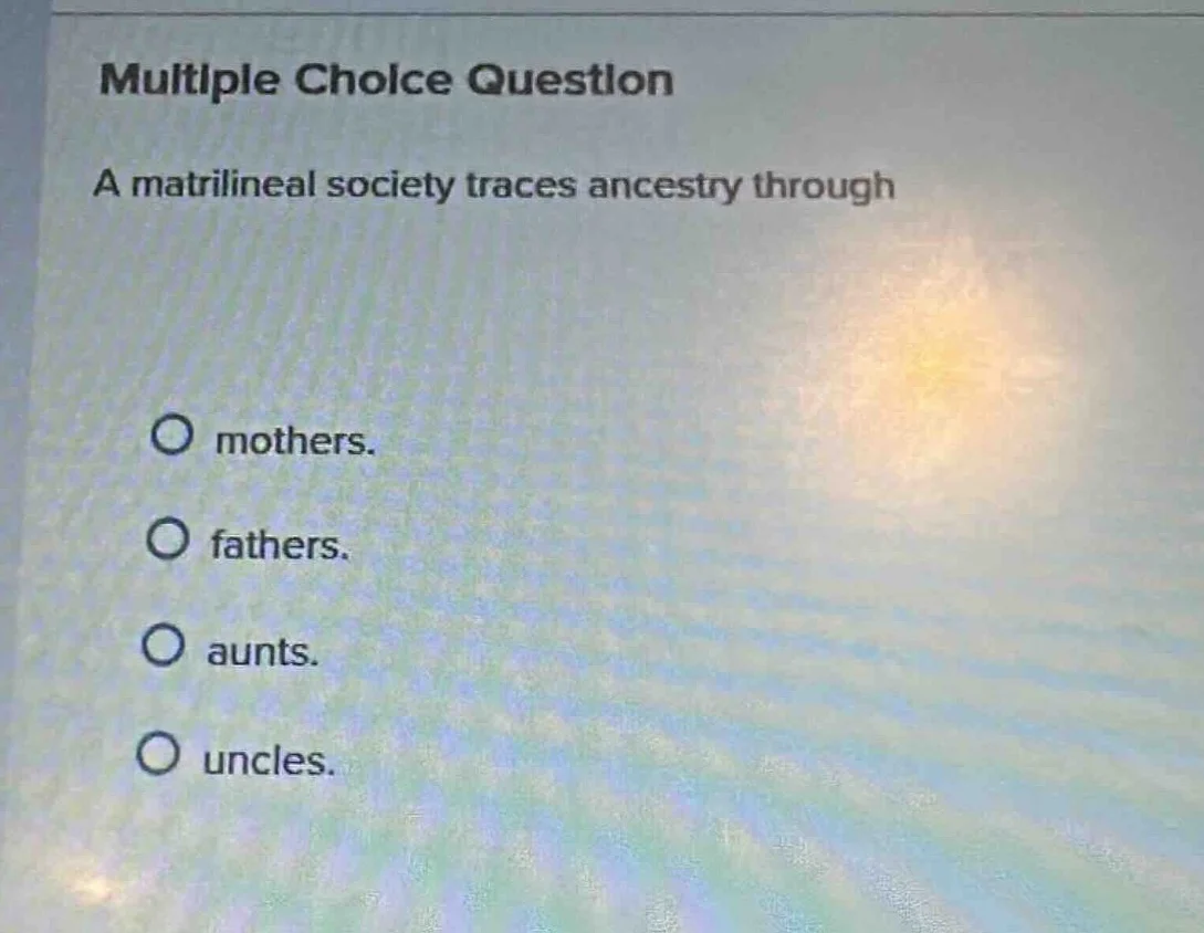 multiple choice question a matrilineal society traces ancestry through …