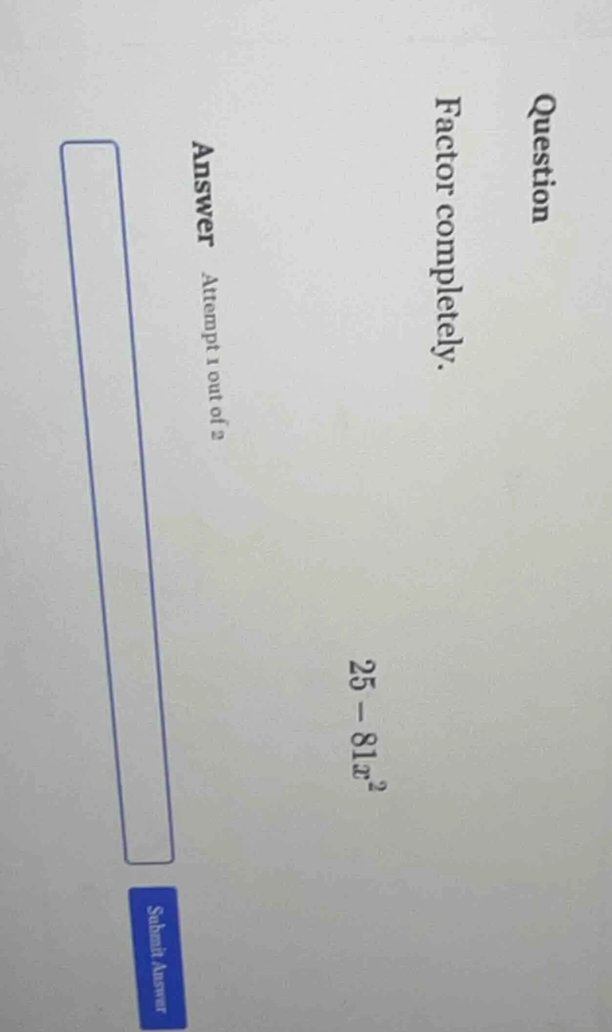 question factor completely. 25 - 81x² answer attempt 1 out of 2 submit …