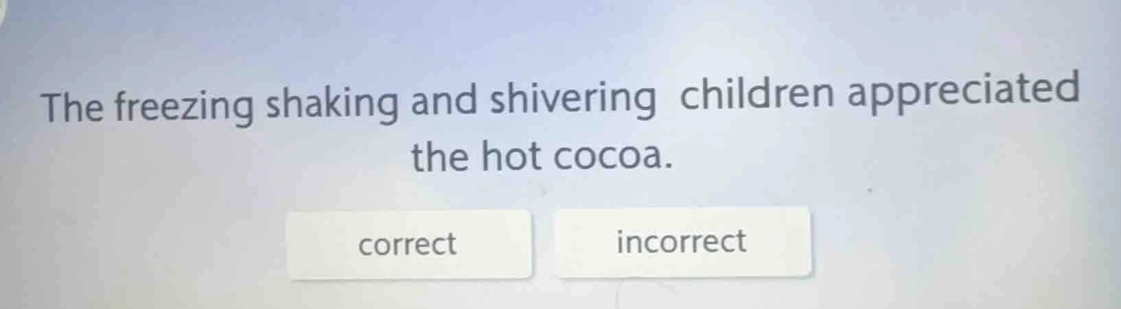the freezing shaking and shivering children appreciated the hot cocoa. …