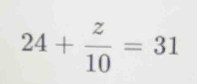 24 + \\frac{z}{10} = 31