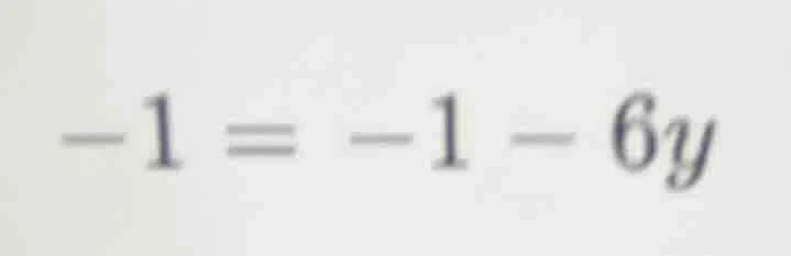 -1 = -1 - 6y