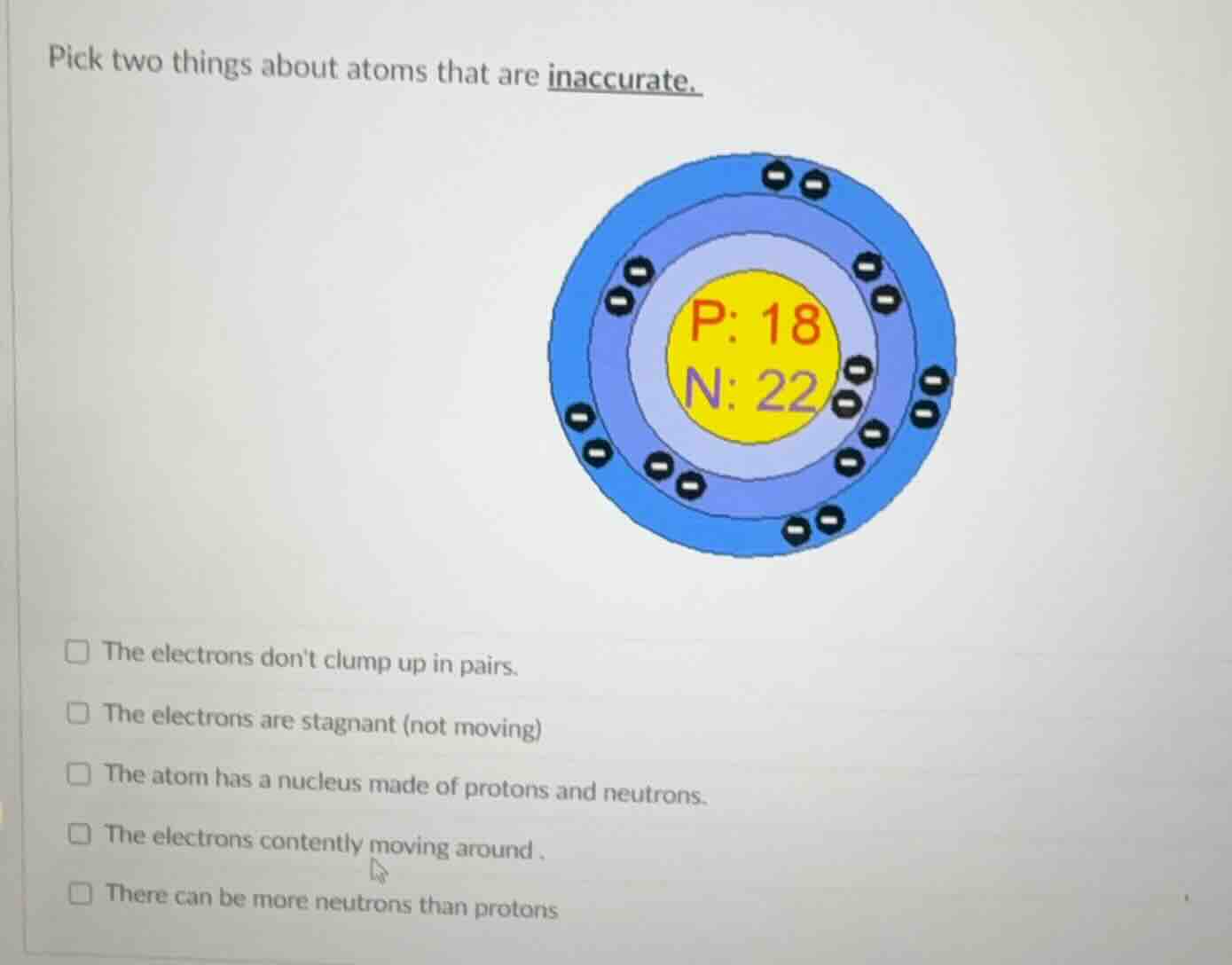 pick two things about atoms that are inaccurate. image of an atom model…