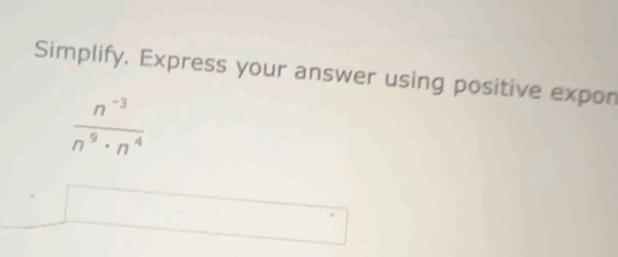 simplify. express your answer using positive expon\\(\\frac{n^{-3}}{n^{…