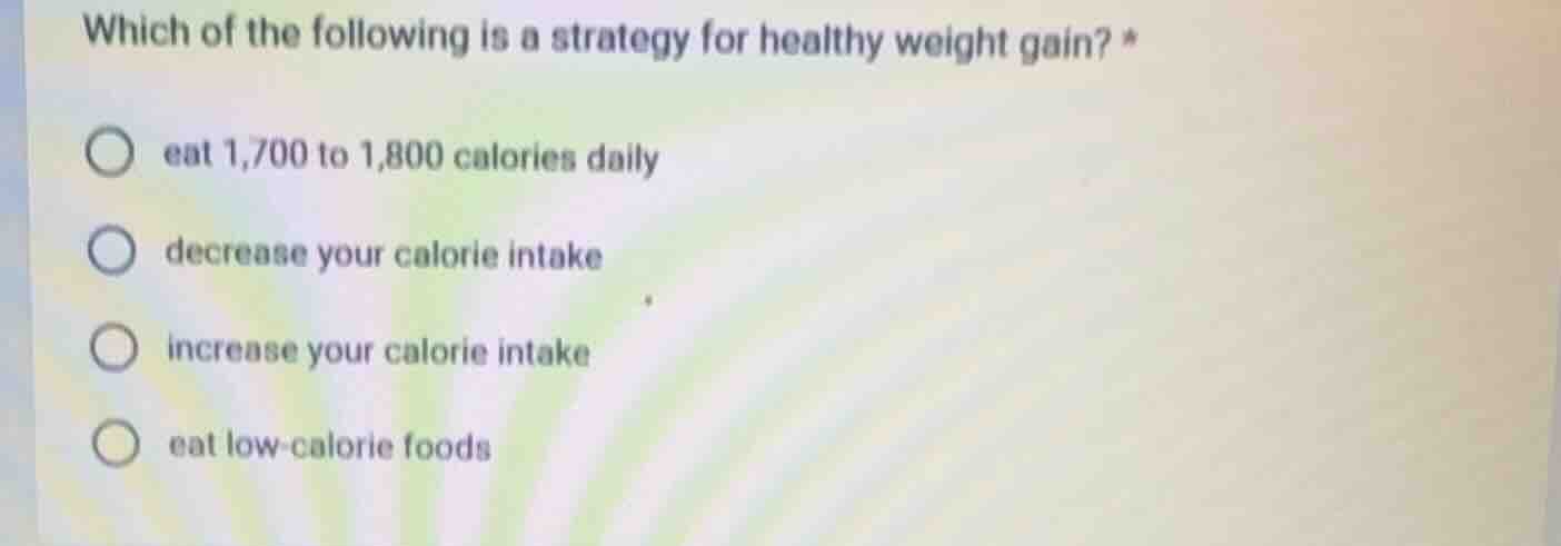 which of the following is a strategy for healthy weight gain? * ○ eat 1…