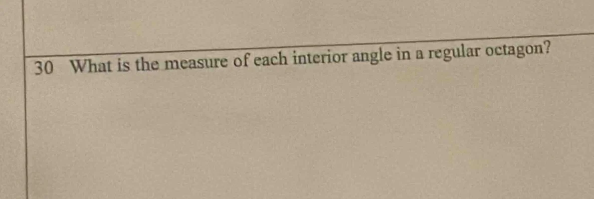 30 what is the measure of each interior angle in a regular octagon?