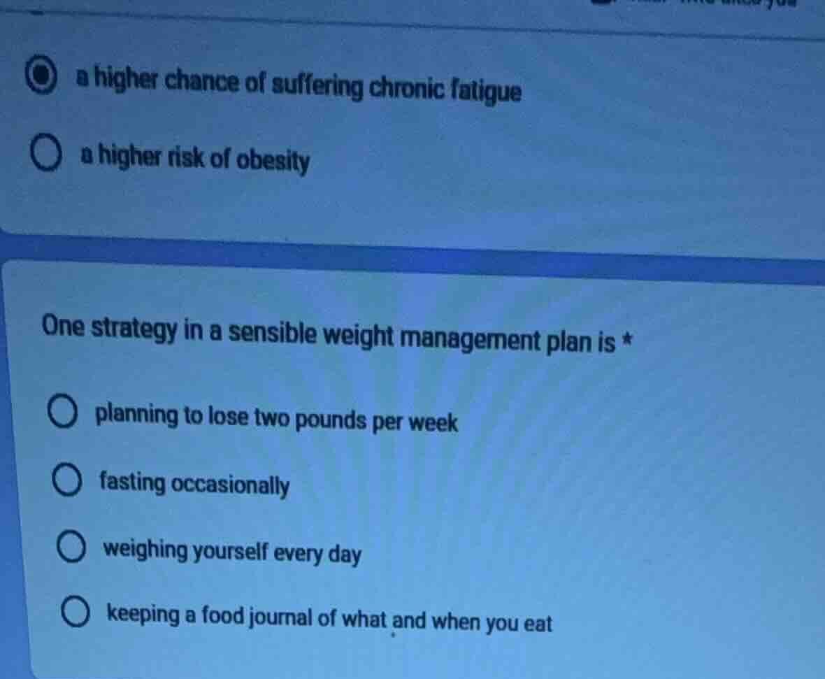 a higher chance of suffering chronic fatigue a higher risk of obesity o…