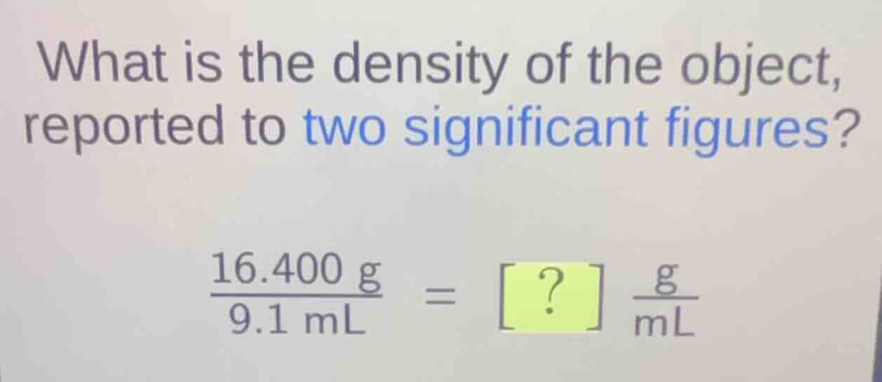 what is the density of the object, reported to two significant figures?…