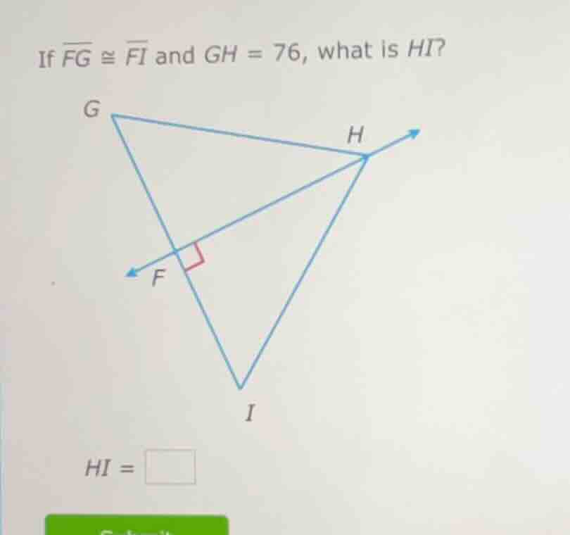 if \\(\\overline{fg} \\cong \\overline{fi}\\) and \\(gh = 76\\), what i…