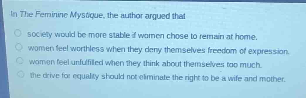 in the feminine mystique, the author argued that society would be more …