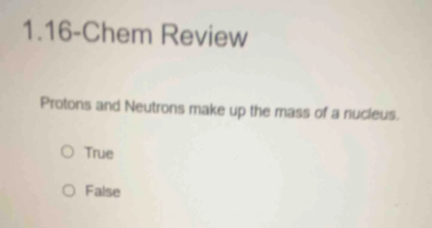 1.16-chem review protons and neutrons make up the mass of a nucleus. tr…