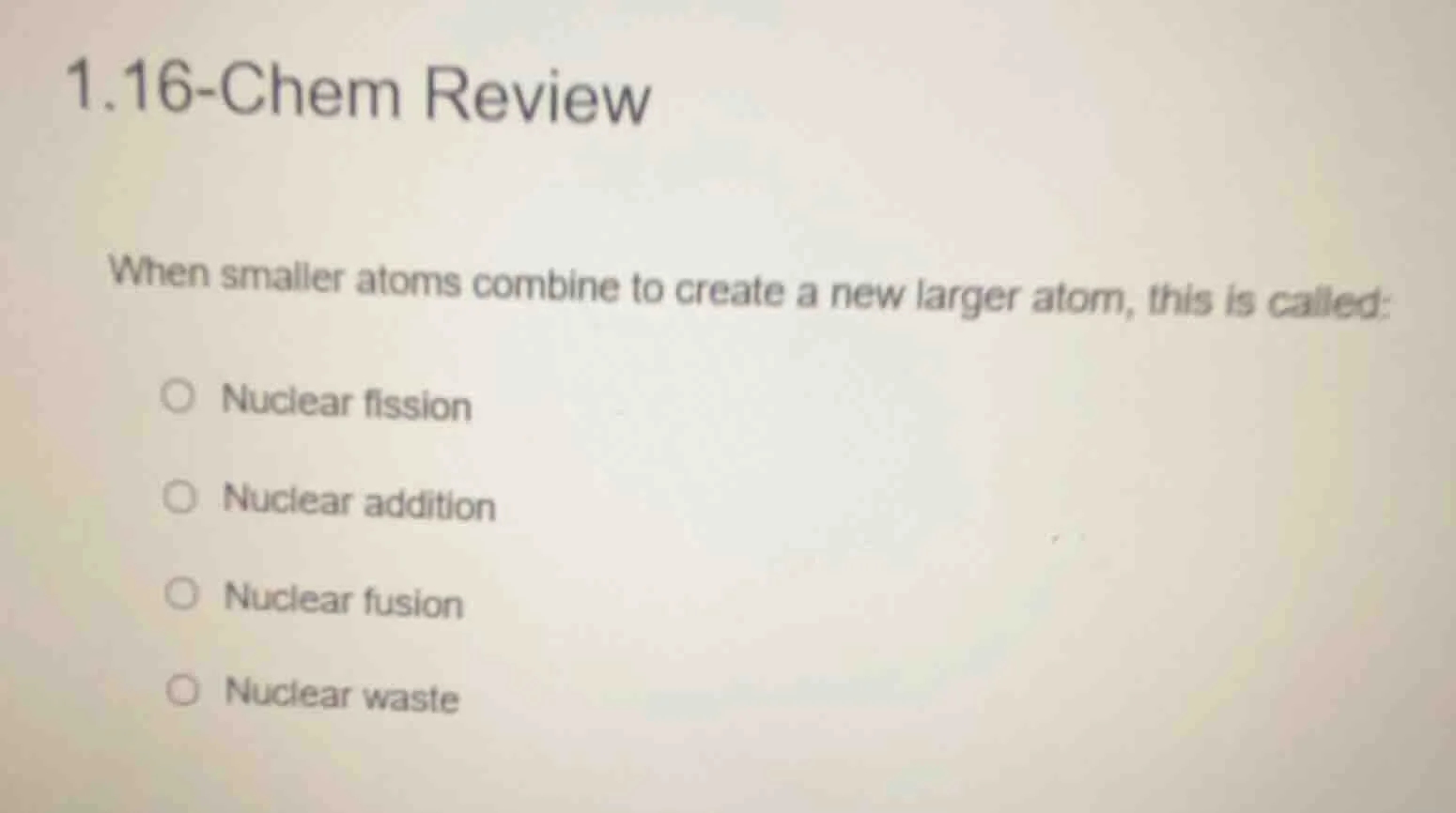 1.16-chem review when smaller atoms combine to create a new larger atom…