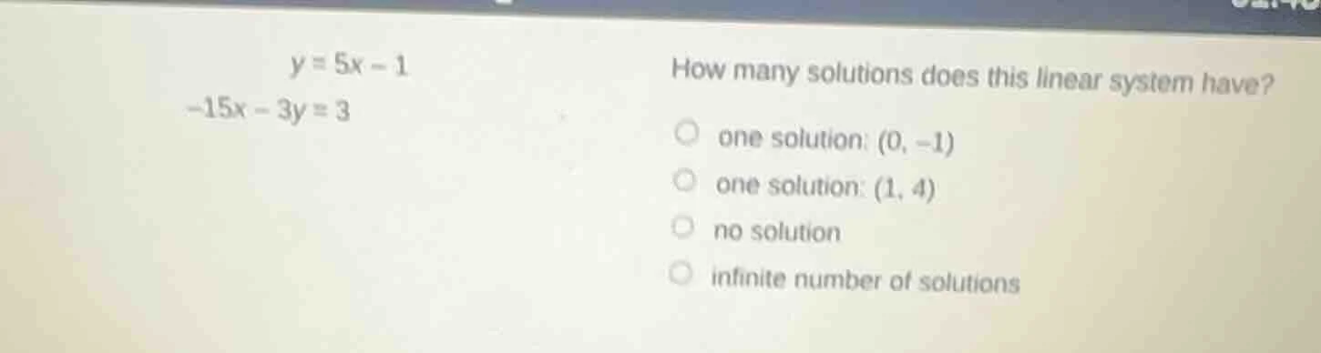 y = 5x - 1 -15x - 3y = 3 how many solutions does this linear system hav…