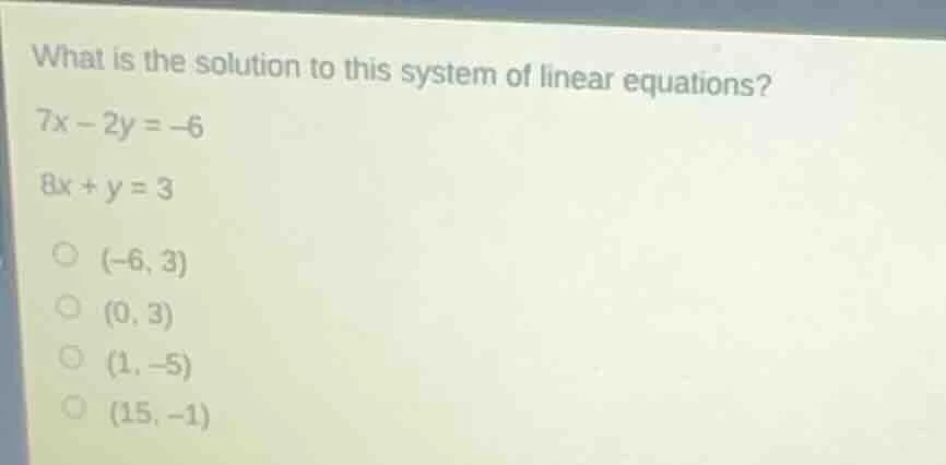 what is the solution to this system of linear equations? 7x - 2y = -6 8…