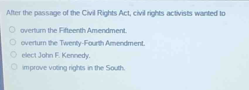after the passage of the civil rights act, civil rights activists wante…