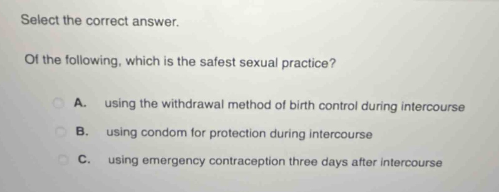 select the correct answer. of the following, which is the safest sexual…