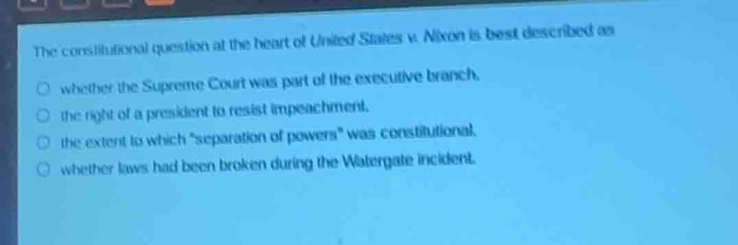 the constitutional question at the heart of united states v. nixon is b…