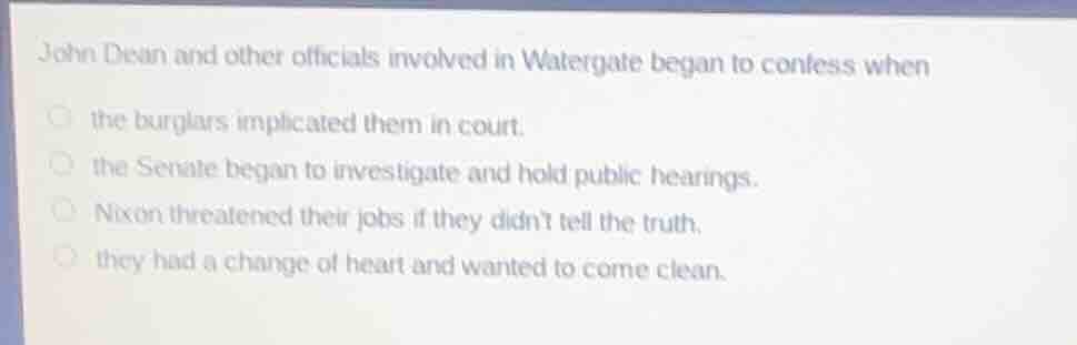 john dean and other officials involved in watergate began to confess wh…