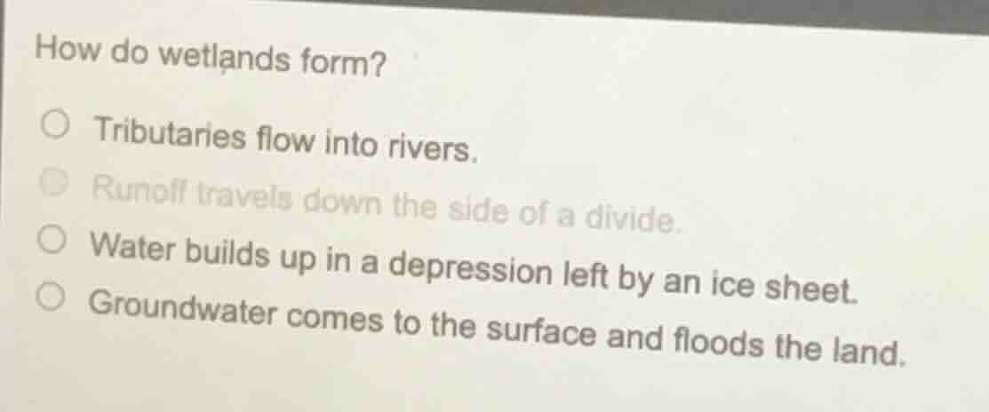 how do wetlands form? ○ tributaries flow into rivers. ○ runoff travels …