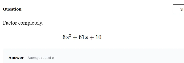 question factor completely. $6x^2 + 61x + 10$ answer attempt 1 out of 2