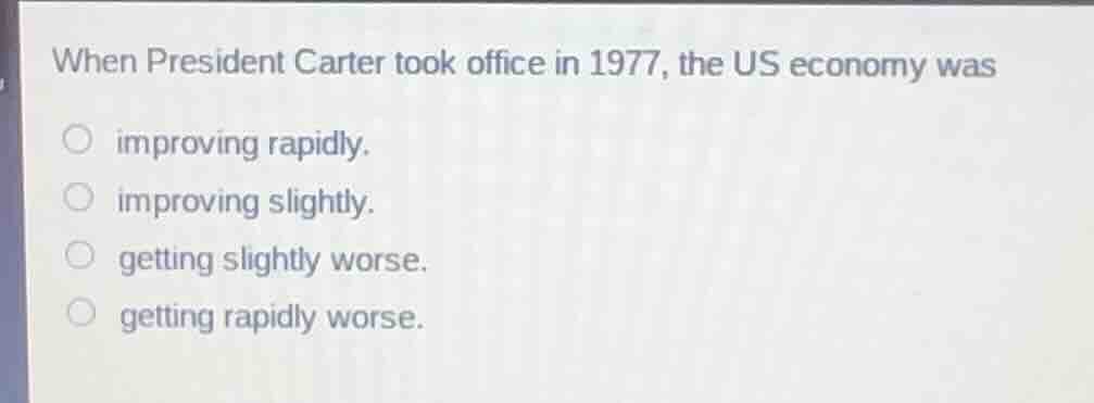 when president carter took office in 1977, the us economy was ○ improvi…