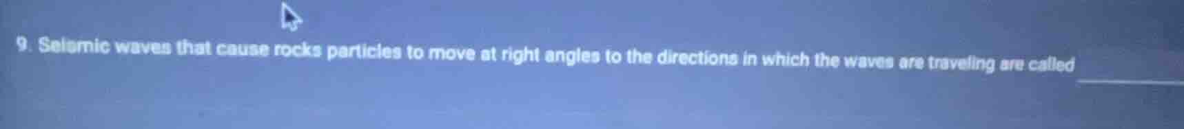 9. seismic waves that cause rocks particles to move at right angles to …