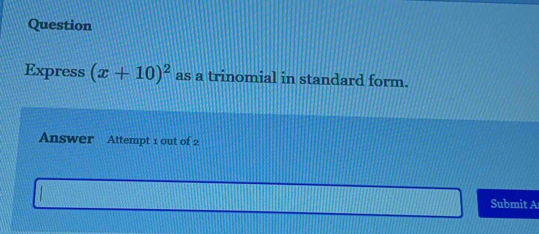 question express ((x + 10)^2) as a trinomial in standard form. answer a…