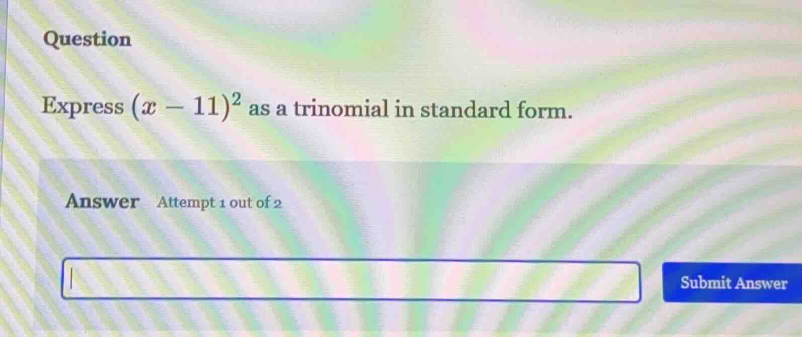 question express ((x - 11)^2) as a trinomial in standard form. answer a…