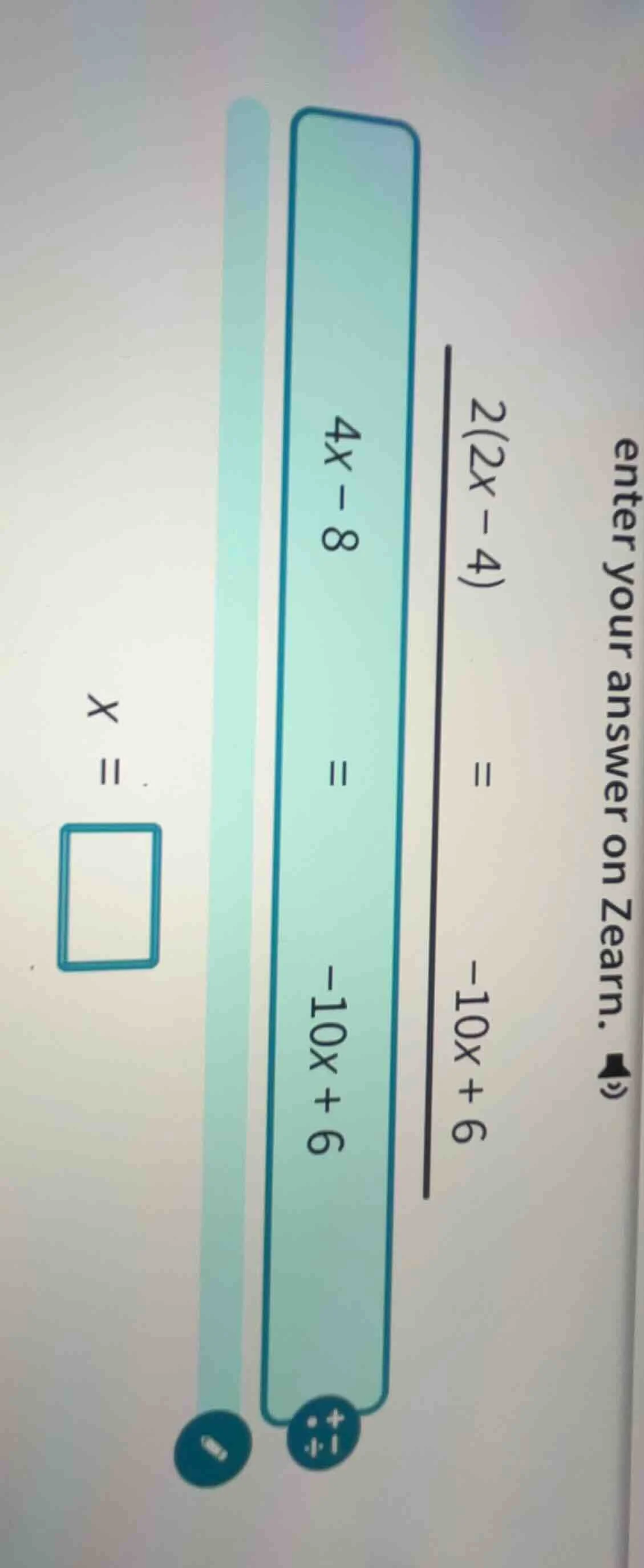 2(2x - 4) = -10x + 6 4x - 8 = -10x + 6 x = \\square enter your answer o…