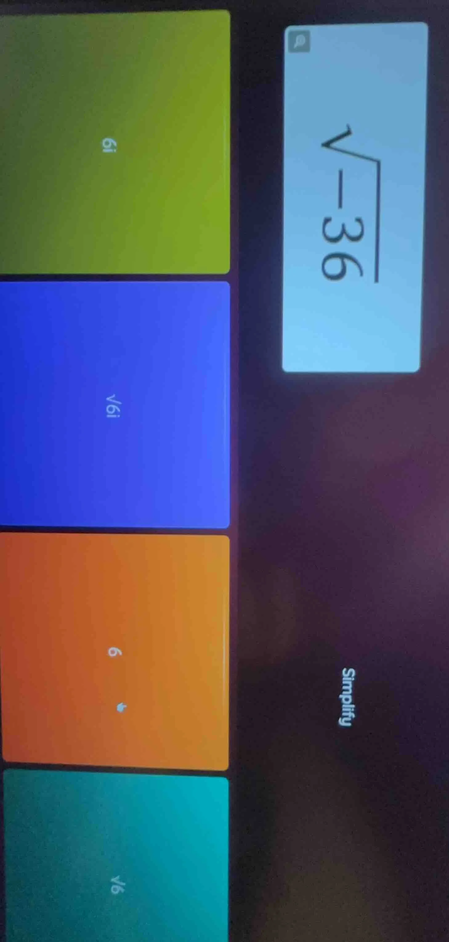simplify (sqrt{-36}) options: 6i (sqrt{6}i) 6 (sqrt{6})