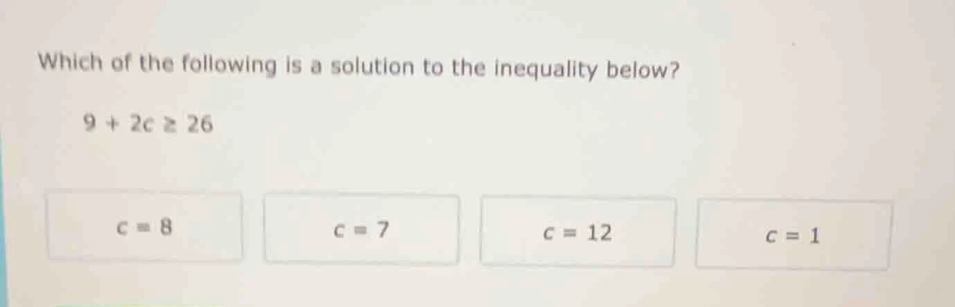 which of the following is a solution to the inequality below? $9 + 2c \…