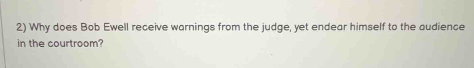 2) why does bob ewell receive warnings from the judge, yet endear himse…