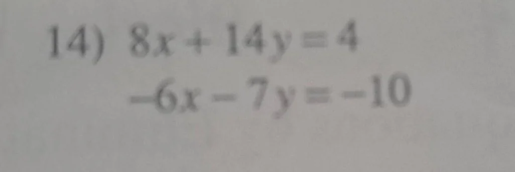 14) 8x + 14y = 4 -6x - 7y = -10