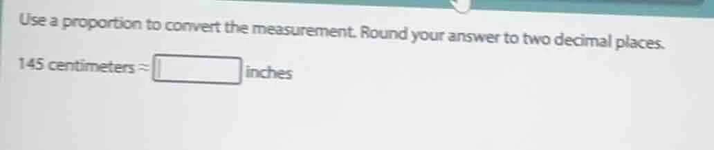 use a proportion to convert the measurement. round your answer to two d…