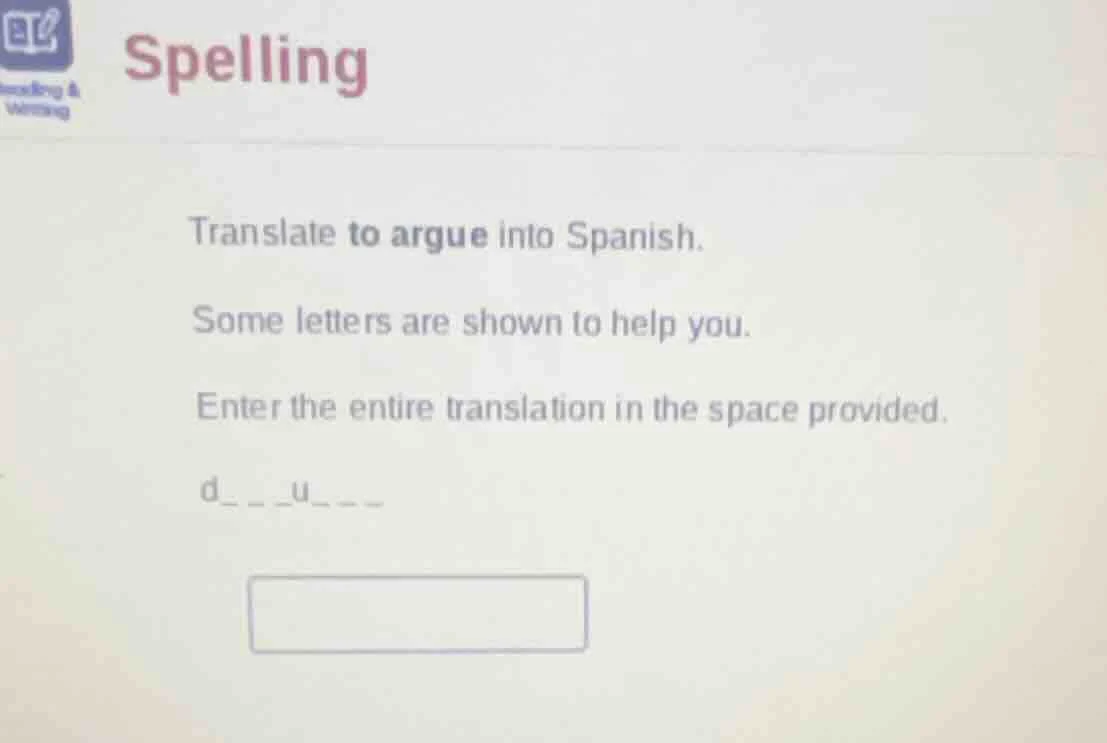 spelling translate to argue into spanish. some letters are shown to hel…