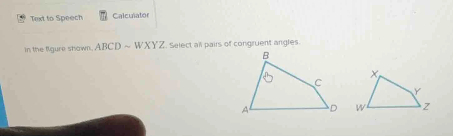 in the figure shown, (abcd sim wxyz). select all pairs of congruent ang…