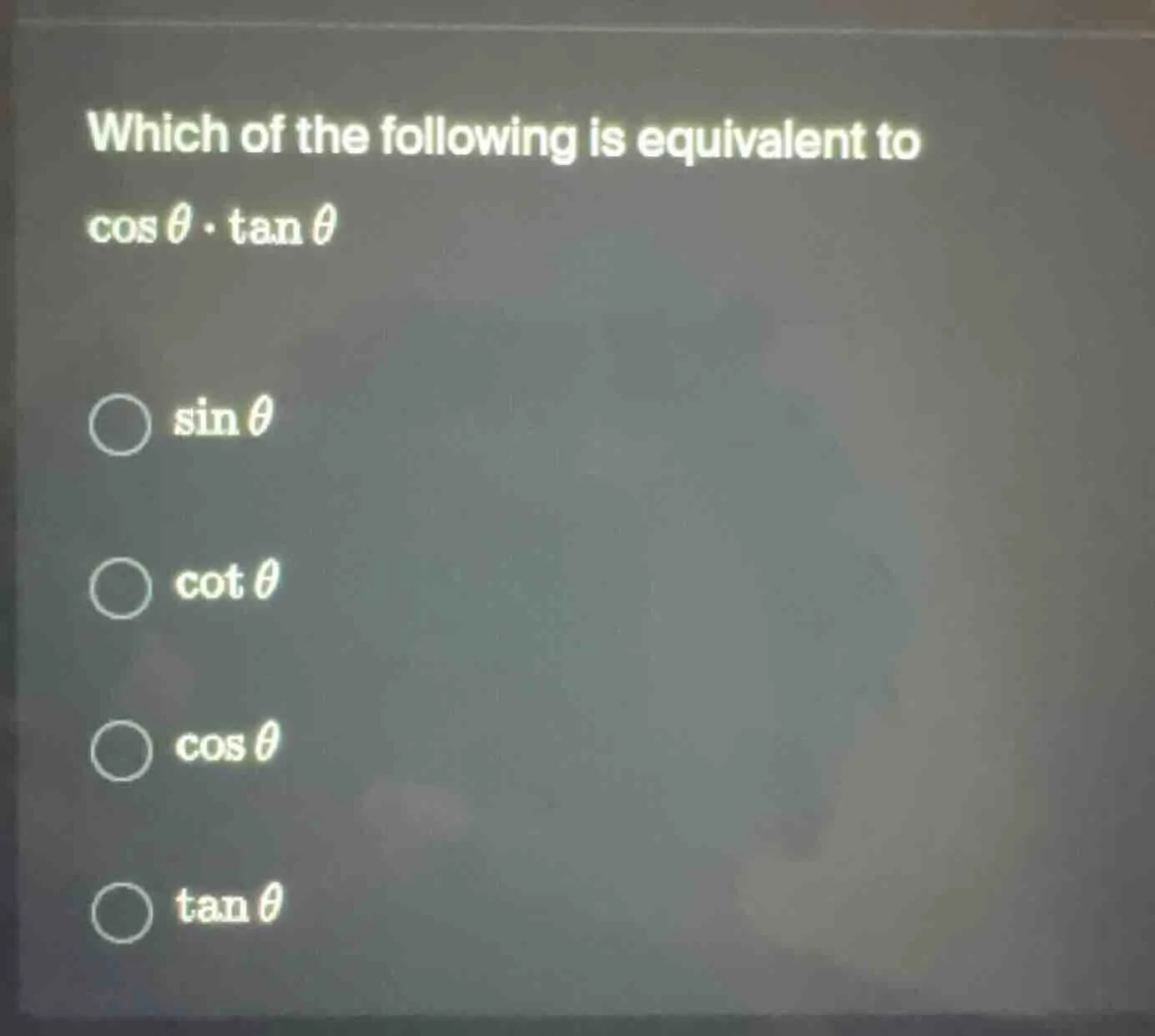 which of the following is equivalent to $cos\theta cdot \tan\theta$ $\b…