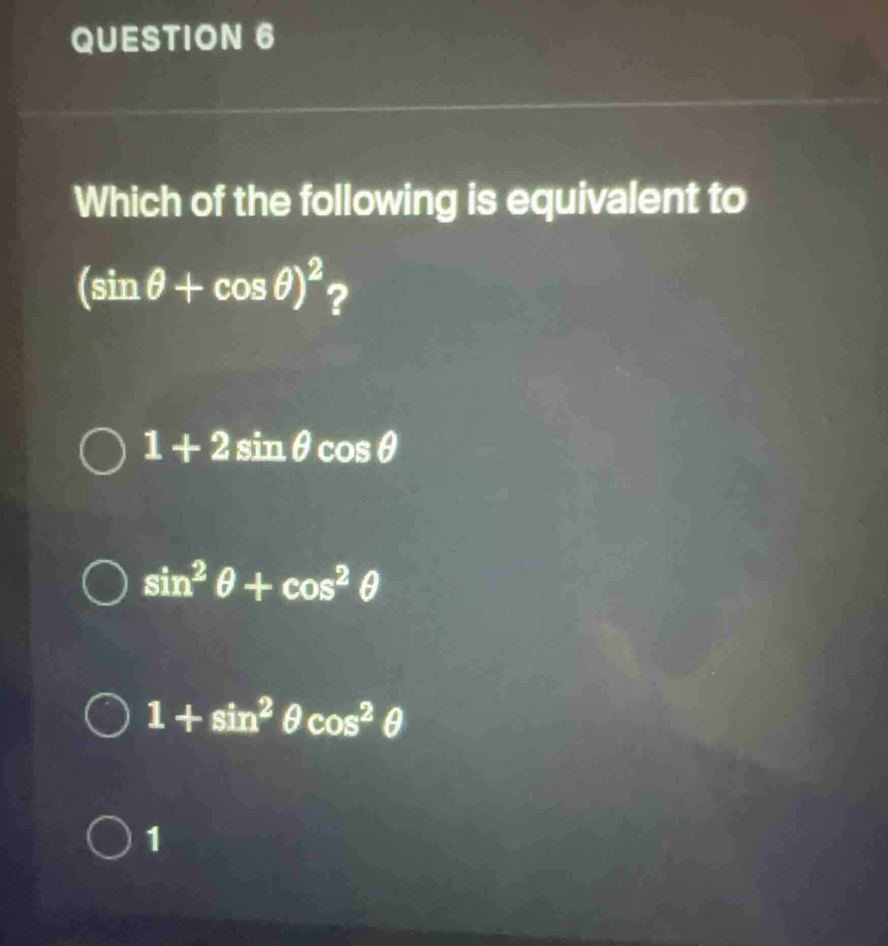 question 6 which of the following is equivalent to $(sin\\theta + \\cos…