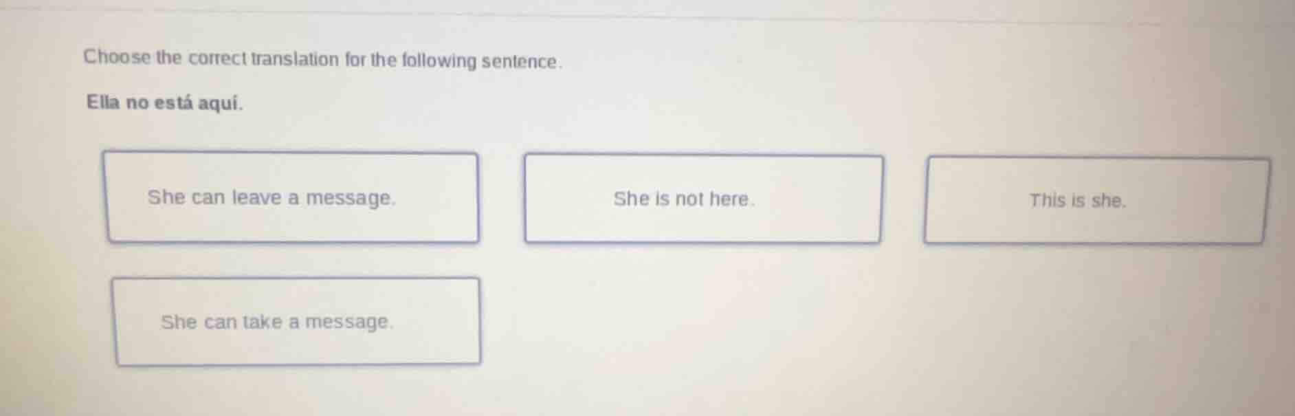 choose the correct translation for the following sentence. ella no está…