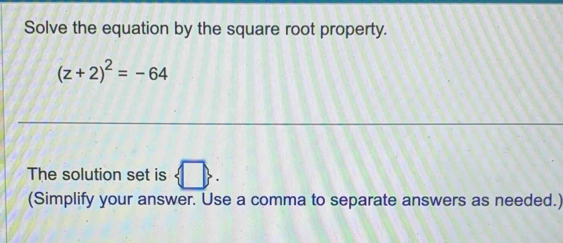 solve the equation by the square root property. $(z + 2)^2 = -64$ the s…