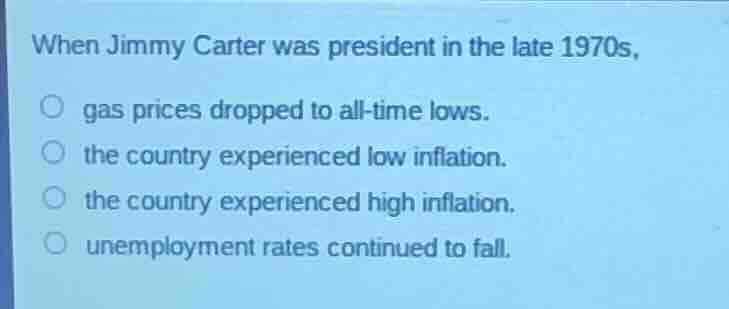 when jimmy carter was president in the late 1970s, gas prices dropped t…
