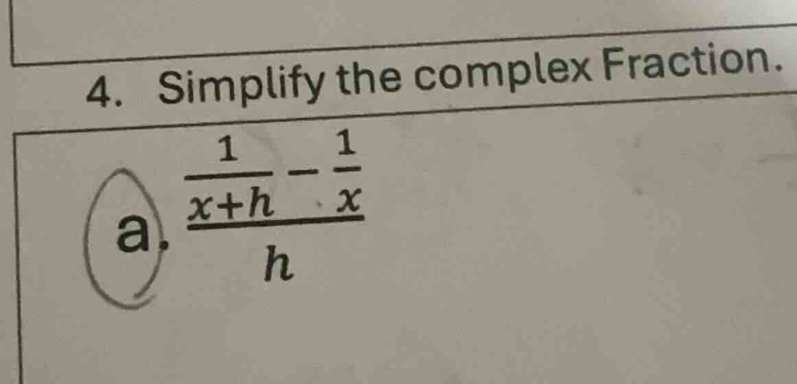 4. simplify the complex fraction. a. \\(\\frac{\\frac{1}{x+h} - \\frac{…