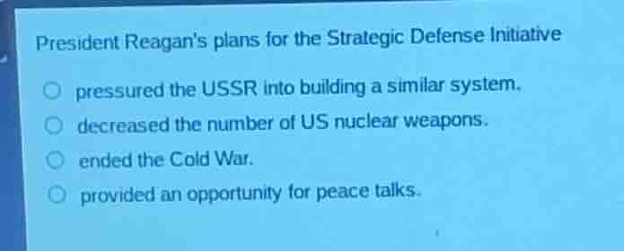 president reagans plans for the strategic defense initiative pressured …