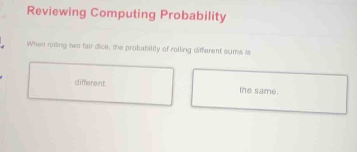 reviewing computing probability when rolling two fair dice, the probabi…