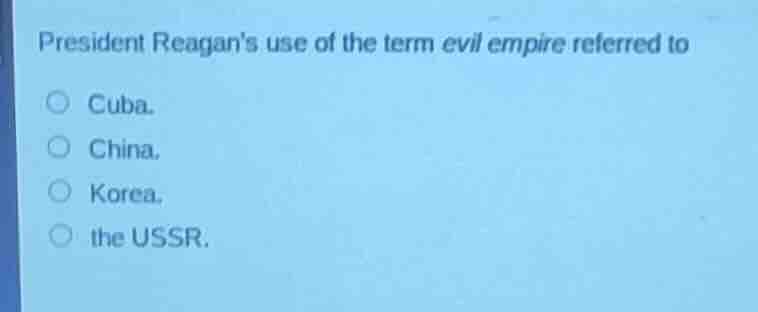president reagans use of the term evil empire referred to cuba. china. …
