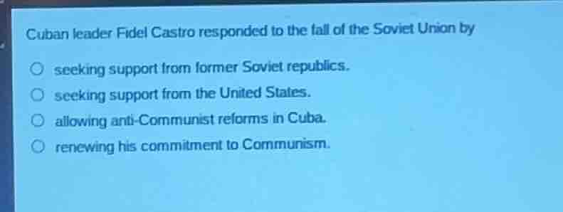 cuban leader fidel castro responded to the fall of the soviet union by …