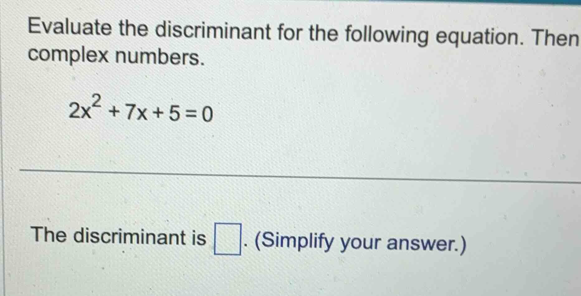 evaluate the discriminant for the following equation. then complex numb…