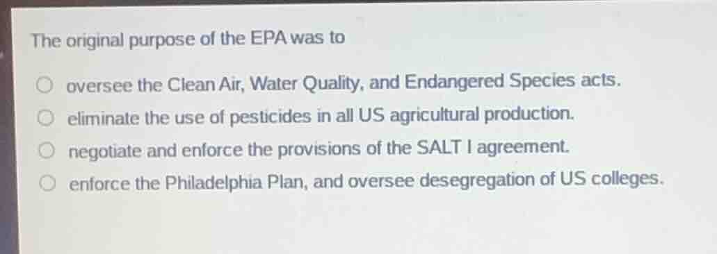the original purpose of the epa was to ○ oversee the clean air, water q…